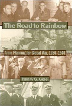 Hardcover The Road to Rainbow: Army Planning for Global War, 1934-1940 Book