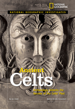National Geographic Investigates: Ancient Celts: Archaeology Unlocks the Secrets of the Celts' Past (NG Investigates) - Book  of the National Geographic Investigates