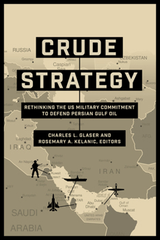 Paperback Crude Strategy: Rethinking the US Military Commitment to Defend Persian Gulf Oil Book