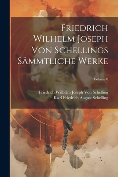 Friedrich Wilhelm Joseph Von Schellings Sämmtliche Werke; Volume 8