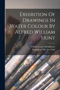 Paperback Exhibition Of Drawings In Water Colour By Alfred William Hunt Book