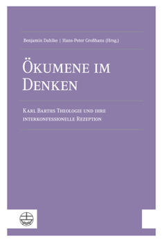 Okumene Im Denken: Karl Barths Theologie Und Ihre Interkonfessionelle Rezeption (German Edition)