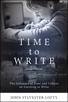 Time to Write: Influence of Time and Culture on Learning to Write (Literacy, Culture & Learning: Theory & Practice)