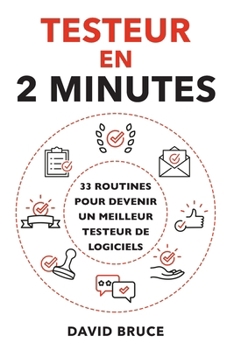 Testeur en 2 Minutes: 33 routines pour devenir un meilleur testeur de logiciels (French Edition)