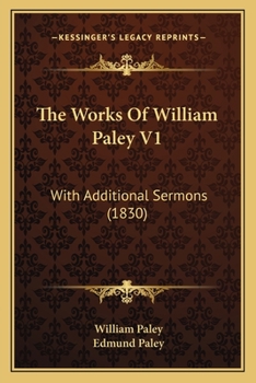 The Works Of William Paley V1: With Additional Sermons