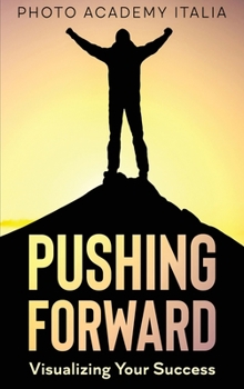 Hardcover Pushing Forward: Visualizing Your Success (Photographic book) Book