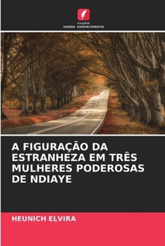 Paperback A Figuração Da Estranheza Em Três Mulheres Poderosas de Ndiaye [Portuguese] Book