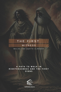 THE FIRST WITNESS: Walks The Earth Already (Witness of the Nations)