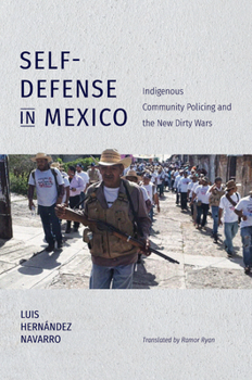 Hardcover Self-Defense in Mexico: Indigenous Community Policing and the New Dirty Wars Book