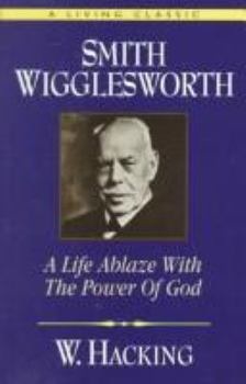 Paperback Smith Wigglesworth: A Life Ablaze with the Power of God Book