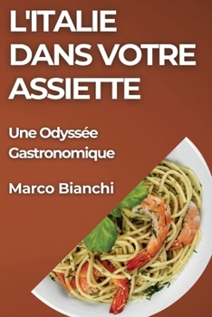 L'Italie dans Votre Assiette: Une Odyssée Gastronomique