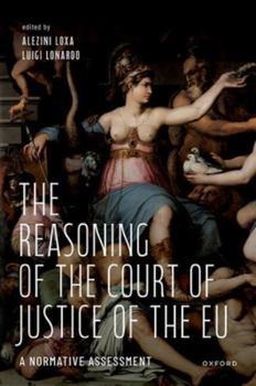 The Reasoning of the Court of Justice of the EU: A Normative Assessment