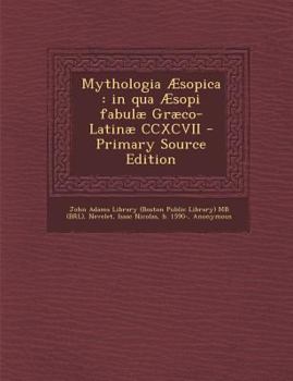 Paperback Mythologia Aesopica: In Qua Aesopi Fabulae Graeco-Latinae CCXCVII [Latin] Book