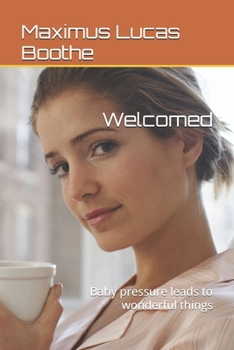 Welcomed: Baby pressure leads to wonderful things