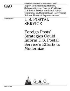 U.S. Postal Service :foreign posts strategies could inform U.S. Postal Services efforts to modernize : report to the Ranking Member, Subcommittee on ... on Oversight and Government Reform, Hou