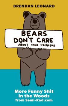Paperback Bears Don't Care about Your Problems: More Funny Shit in the Woods from Semi-Rad.com Book