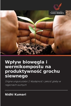 Wplyw biowegla i wermikompostu na produktywnosc grochu siewnego (Polish Edition)
