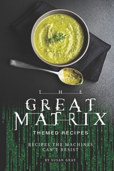 Paperback The Great Matrix Themed Recipes: Recipes the Machines Can't Resist Book