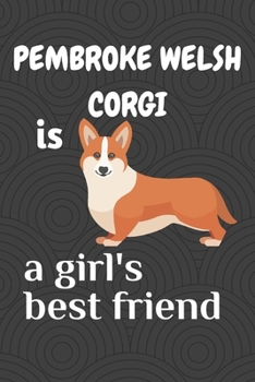 Pembroke Welsh Corgi is a girl’s best friend: For Pembroke Welsh Corgi Dog Fans