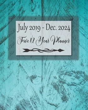 5 1/2 Year Planner July 2019 - Dec. 2024: Extended Fiscal Calendar / Ultimate Academic Year Planner / Year At A Glance / Contacts / Password Log / Yearly Goals / Pretty Turquoise Cover