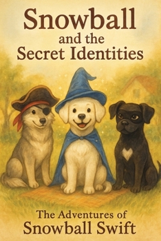 The Adventures of Snowball Swift: Snowball and the Secret Identities