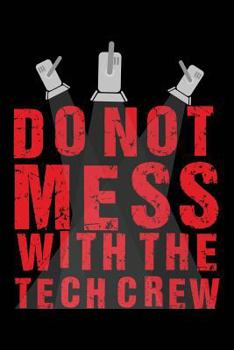 Paperback Do Not Mess with the Tech Crew: A Notebook & Journal for Stage Managers & Theatre Tech Crew Book