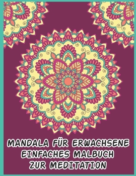 Mandala Für Erwachsene Einfaches Malbuch Zur Meditation: 50 Mandalas für das "Stress-Relief"-Malbuch für Erwachsene