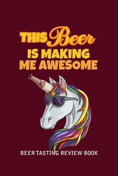 Paperback Beer Tasting Review Book: This Beer Is Making Me Awesome Book