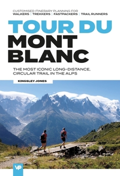 Paperback Tour Du Mont Blanc: The Most Iconic Long-Distance, Circular Trail in the Alps with Customised Itinerary Planning for Walkers, Trekkers, Fastpackers an Book