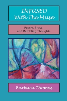 Paperback Infused with the Muse; Poetry, Prose and Rambling Thoughts Book