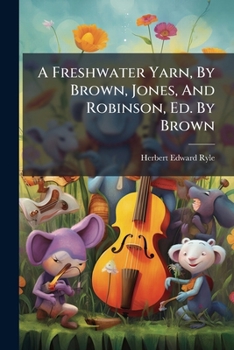 A Freshwater Yarn, by Brown, Jones, and Robinson, Ed. by Brown