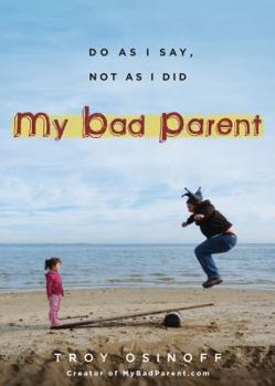 Paperback My Bad Parent: Do As I Say, Not as I Did Book