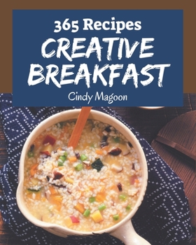 Paperback 365 Creative Breakfast Recipes: A Breakfast Cookbook You Will Need Book
