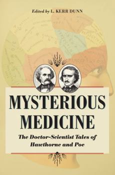 Mysterious Medicine: The Doctor-Scientist Tales of Hawthorne and Poe - Book  of the Literature and Medicine
