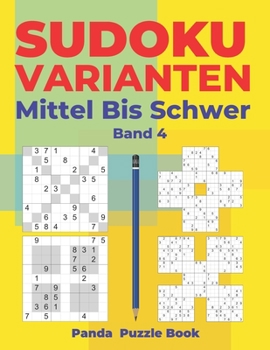 Paperback Sudoku Varianten Mittel Bis Schwer - Band 4: Sudoku Mix Buch, das Sudoku X, Sudoku Hyper, Sudoku Twins, Sudoku Triathlon A, Sudoku Triathlon B, Sudoku [German] Book