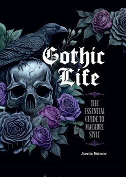 Hardcover Gothic Life: The Essential Guide to Macabre Style Book