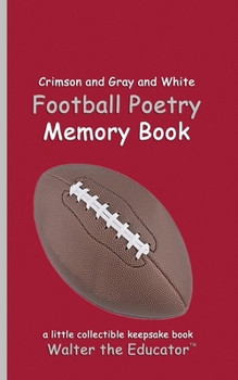 Crimson and Gray and White Football Poetry Memory Book (Sports Poetry Memory Book)