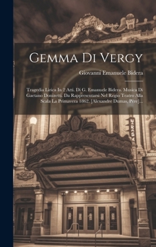 Hardcover Gemma Di Vergy: Tragedia Lirica In 2 Atti. Di G. Emanuele Bidera. Musica Di Gaetano Donizetti. Da Rappresentarsi Nel Regio Teatro Alla [Italian] Book