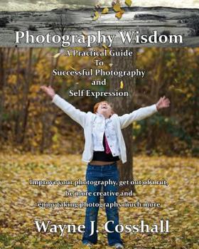 Paperback Photography Wisdom: A Practical Guide To Successful Photography and Self Expression Book