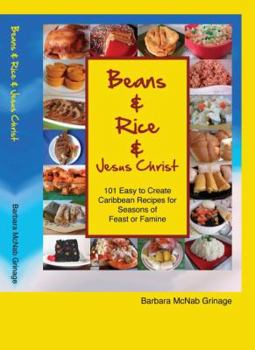 Paperback Beans and Rice and Jesus Christ: 101 Easy to Create Caribbean Recipes for Seasons of Feast or Famine Book