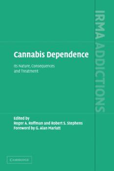 Cannabis Dependence: Its Nature, Consequences and Treatment - Book  of the International Research Monographs in the Addictions