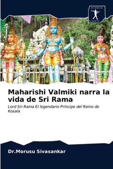 Maharishi Valmiki narra la vida de Sri Rama: Lord Sri Rama El legendario Príncipe del Reino de Kosala