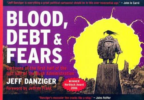 Paperback Blood, Debt & Fears: Cartoons of the First Half of the Last Half of the Bush Administration Book