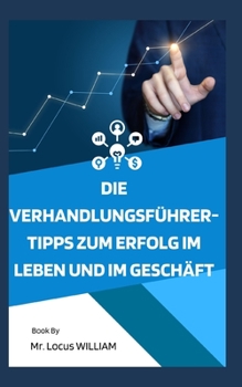 Die Verhandlungsf?hrer-Tipps zum Erfolg im Leben und im Gesch?ft