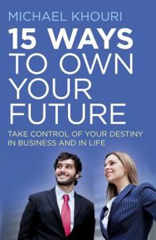 Paperback 15 Ways to Own Your Future: Take Control of Your Destiny in Business & in Life Book