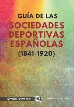 Paperback Guía de las sociedades deportivas españolas (1841-1920) [Spanish] Book