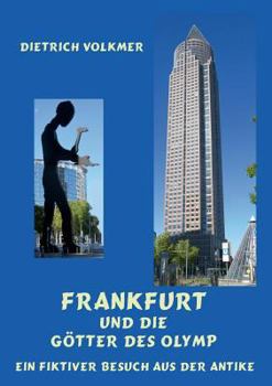 Paperback Frankfurt und die Götter des Olymp: Ein fiktiver Besuch aus der Antike [German] Book