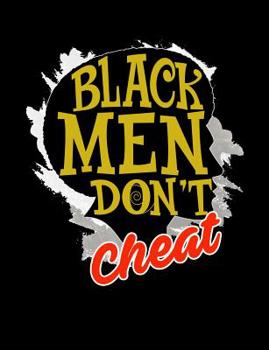 Paperback Black Men Don't Cheat: Funny Quotes and Pun Themed College Ruled Composition Notebook Book