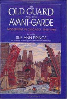 Hardcover The Old Guard and the Avant-Garde: Modernism in Chicago, 1910-1940 Book