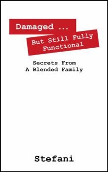 Paperback Damaged ... But Still Fully Functional: Secrets from a Blended Family Book